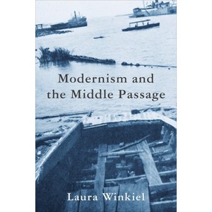 Modernism and the Middle Passage - (Modernist Latitudes) by Laura Winkiel - 1 of 1