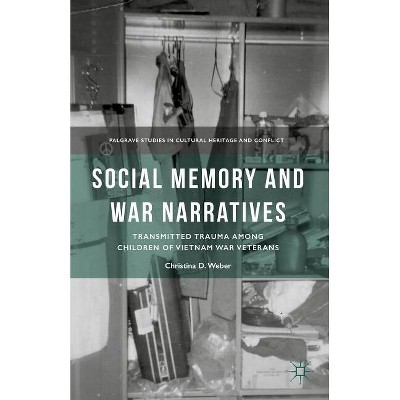 Social Memory and War Narratives - (Palgrave Studies in Cultural Heritage and Conflict) by  C Weber (Hardcover)