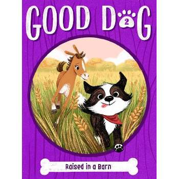 Raised in a Barn - (Good Dog) by  Cam Higgins (Hardcover)