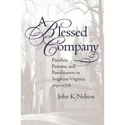 A Blessed Company - by  John K Nelson (Paperback)