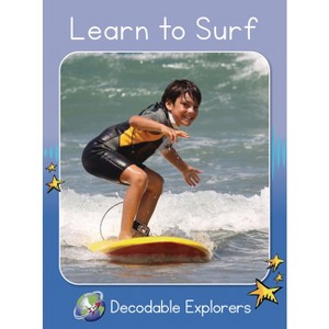 Learn to Surf - (Red Rocket (Tm) Readers Decodable Explorers) by  Rachel Walker (Paperback) - 1 of 1