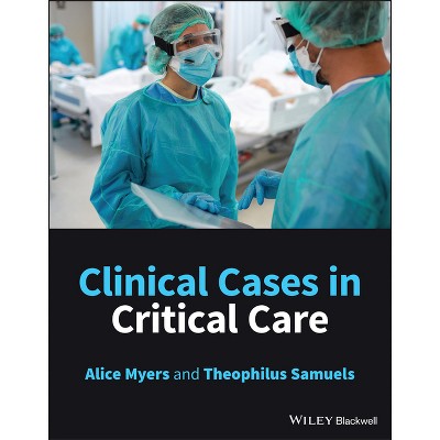 Clinical Cases in Critical Care - by  Alice Myers & Theophilus Samuels (Paperback)