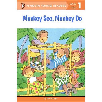 Monkey See, Monkey Do - (Penguin Young Readers, Level 1) by  Dana Regan (Paperback)