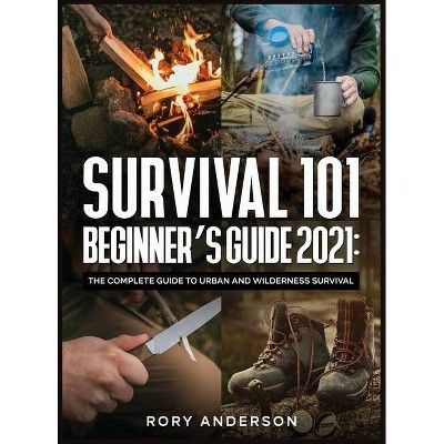 Survival 101 Beginner's Guide 2021 - by  Rory Ander (Hardcover)