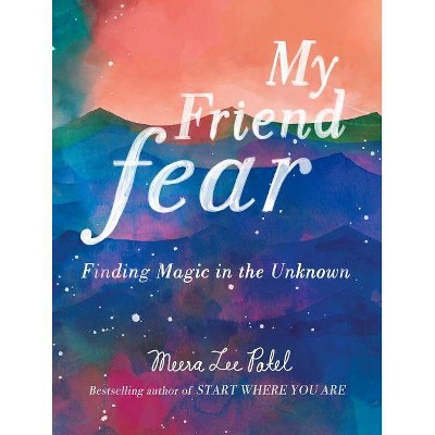 My Friend Fear - by  Meera Lee Patel (Hardcover)