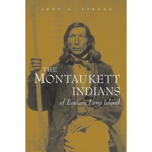 The Montaukett Indians of Eastern Long Island - (Iroquois and Their Neighbors) by  John A Strong (Paperback) - 1 of 1