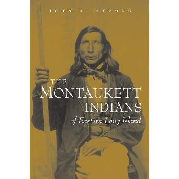 The Montaukett Indians of Eastern Long Island - (Iroquois and Their Neighbors) by  John A Strong (Paperback)