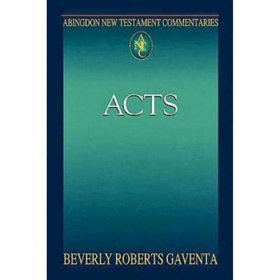 Abingdon New Testament Commentaries: Acts - by  Beverly Roberts Gaventa (Paperback)