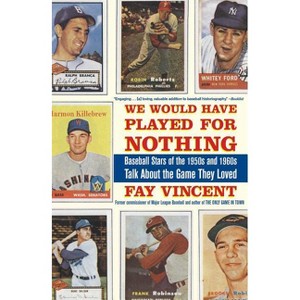We Would Have Played for Nothing - (Baseball Oral History Project) by  Fay Vincent (Paperback) - 1 of 1