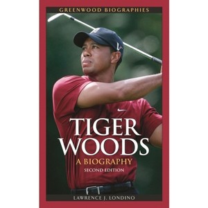 Tiger Woods - (Greenwood Biographies) 2nd Edition by  Lawrence Londino (Hardcover) - 1 of 1