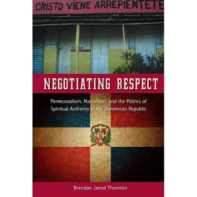 Negotiating Respect - by  Brendan Jamal Thornton (Paperback)