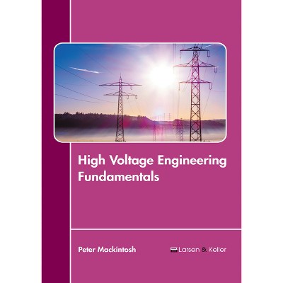 High Voltage Engineering Fundamentals - by  Peter Mackintosh (Hardcover)