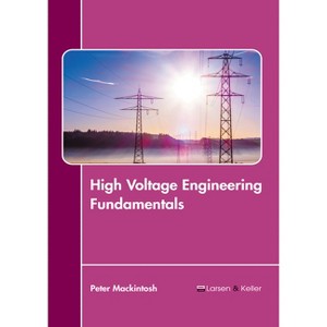 High Voltage Engineering Fundamentals - by  Peter Mackintosh (Hardcover) - 1 of 1