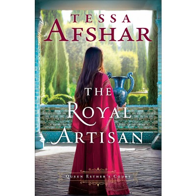 The Royal Artisan - (Queen Esther's Court) by Tessa Afshar
