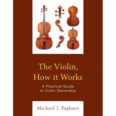 Violin, How it Works - by  Michael J Pagliaro (Paperback)