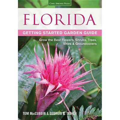 Florida Getting Started Garden Guide - (Garden Guides) by  Tom Maccubbin & Georgia Tasker (Paperback)