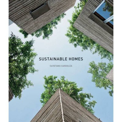 Sustainable Homes - by  Cayetano Cardelus (Hardcover)