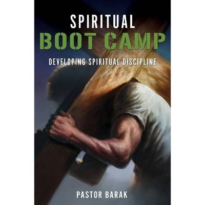 Spiritual BOOT CAMP - by  Pastor Barak (Paperback)