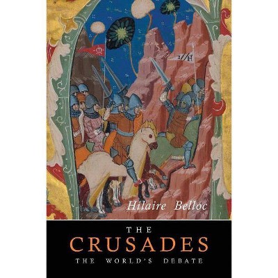 The Crusades - by  Hilaire Belloc (Paperback)