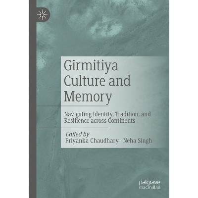 Girmitiya Culture and Memory - by  Priyanka Chaudhary & Neha Singh (Hardcover)