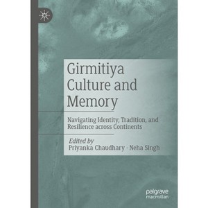 Girmitiya Culture and Memory - by  Priyanka Chaudhary & Neha Singh (Hardcover) - 1 of 1