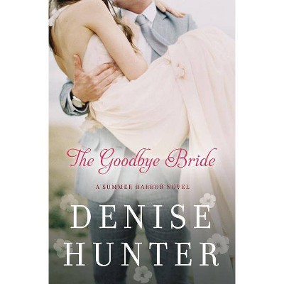 The Goodbye Bride - (Summer Harbor Novel) by  Denise Hunter (Paperback)