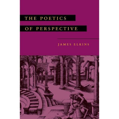 The Poetics of Perspective - by  James Elkins (Paperback)