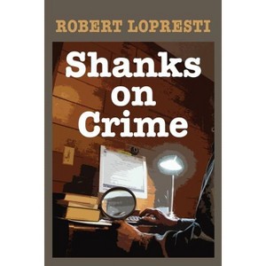 Shanks on Crime - by  Robert Lopresti (Paperback) - 1 of 1