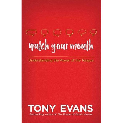 Watch Your Mouth - by  Tony Evans (Paperback)