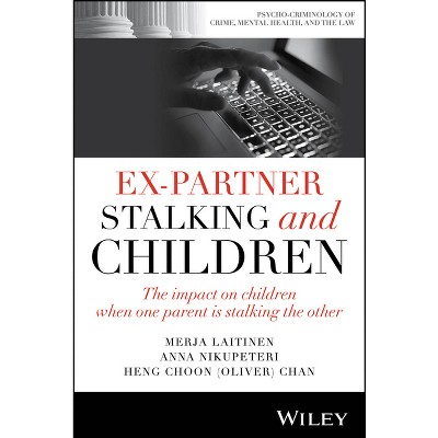 Ex-Partner Stalking and Children - (Psycho-Criminology of Crime, Mental Health, and the Law) by  Merja Laitinen & Anna Nikupeteri & Chan (Paperback)