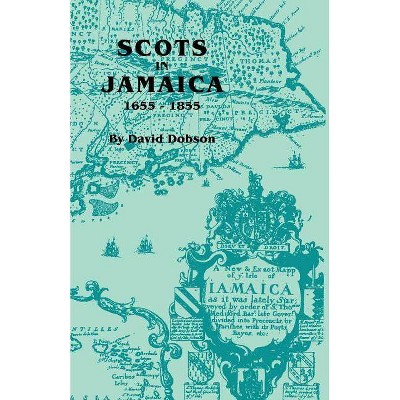 Scots in Jamaica, 1655-1855 - by  David Dobson (Paperback)