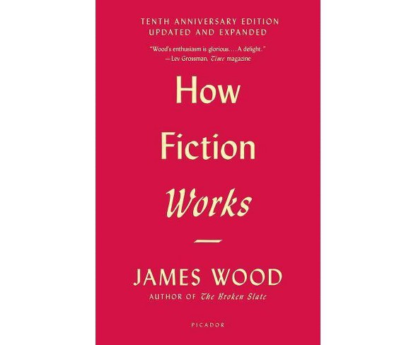 How Fiction Works (Tenth Anniversary Edition) - by  James Wood (Paperback)