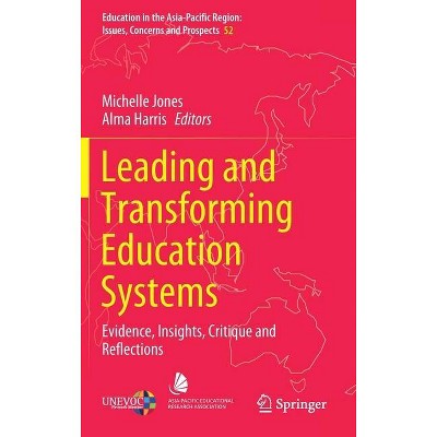 Leading and Transforming Education Systems - (Education in the Asia-Pacific Region: Issues, Concerns and P) by  Michelle Jones & Alma Harris