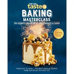 Baking Masterclass: The Ultimate Collection of Cakes, Biscuits & Slices - by  Taste Com Au (Paperback)