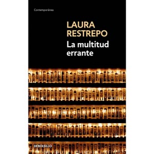 La Multitud Errante / A Tale of the Dispossessed - by  Laura Restrepo (Paperback) - 1 of 1