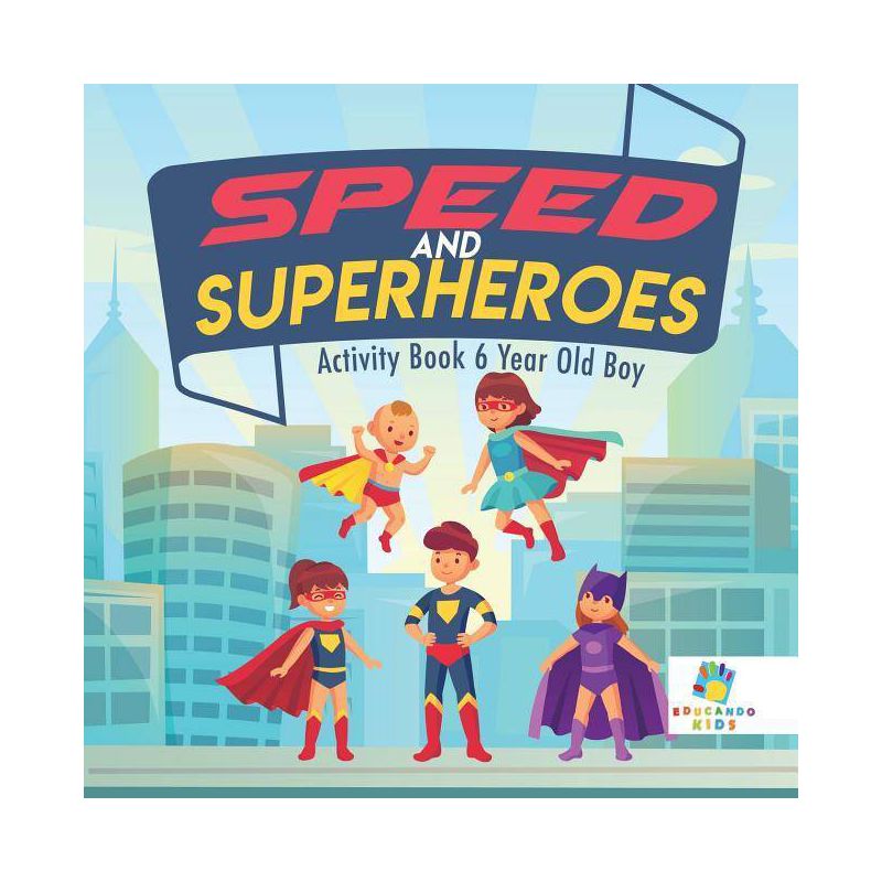 Speed and Superheroes Activity Book 6 Year Old Boy - by  Educando Kids (Paperback), 1 of 2