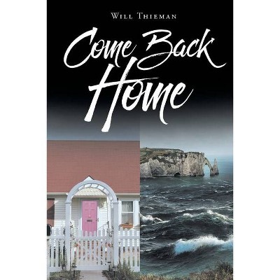 Come Back Home - by  Will Thieman (Paperback)