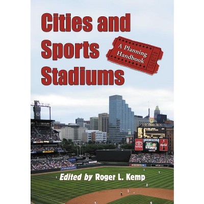 Cities and Sports Stadiums - (Contributions in Public Planning) by  Roger L Kemp (Paperback)