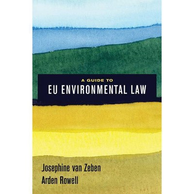 A Guide to Eu Environmental Law - by  Josephine Van Zeben & Arden Rowell (Paperback)