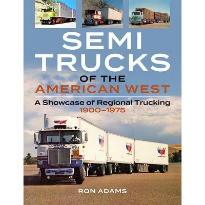 Semi Trucks of the American West - by  Ron Adams (Paperback)