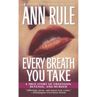 Every Breath You Take - by  Ann Rule (Paperback)