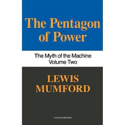 Pentagon of Power - (Myth of the Machine) by  Lewis Mumford (Paperback)