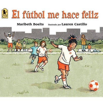 El Fútbol Me Hace Feliz - by  Maribeth Boelts (Paperback)