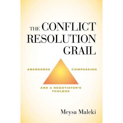 The Conflict Resolution Grail - by  Meysa Maleki (Hardcover)