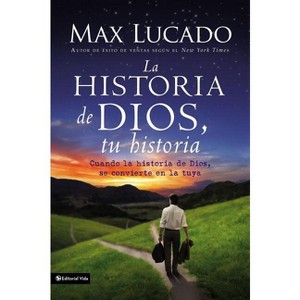 La Historia de Dios, Tu Historia - by  Max Lucado (Paperback) - 1 of 1