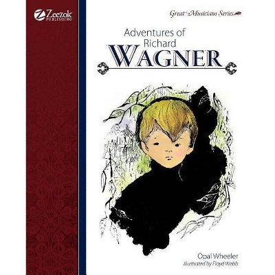 Adventures of Richard Wagner - by  Opal Wheeler (Paperback)