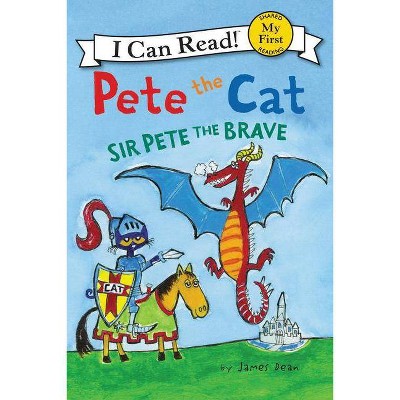 Pete the Cat: Sir Pete the Brave - (My First I Can Read) by  James Dean & Kimberly Dean (Hardcover)