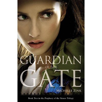 Guardian of the Gate - (Prophecy of the Sisters Trilogy (Paperback)) by  Michelle Zink (Paperback)