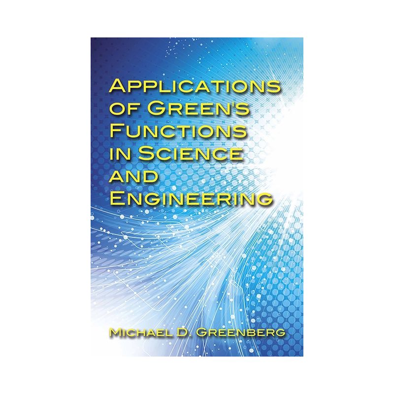 Applications of Green's Functions in Science and Engineering - (Dover Books on Engineering) by  Michael D Greenberg (Paperback), 1 of 2