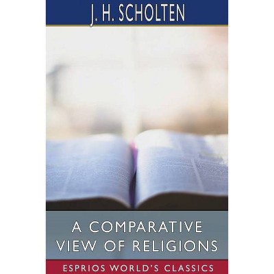 A Comparative View of Religions (Esprios Classics) - by  J H Scholten (Paperback)